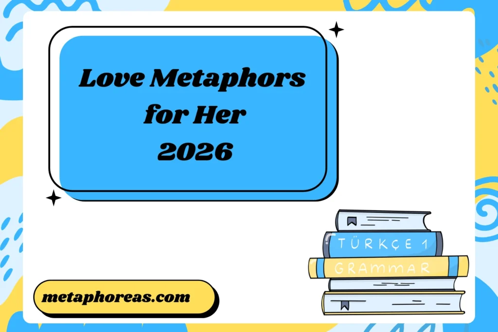 Love Metaphors for Her