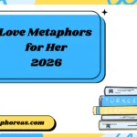 Love Metaphors for Her